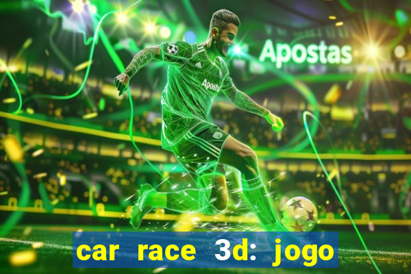 car race 3d: jogo de carros